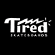 Tired SKATEBOARDS