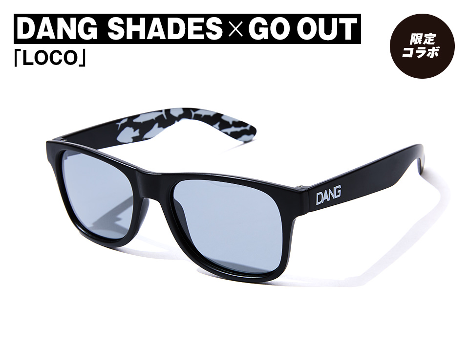 DANG SHADES × GO OUT「LOCO」